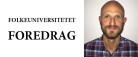 Årets sidste foredrag i Folkeuniversitetet