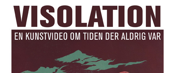 Visolation – en kunstvideo om tiden, der aldrig var Visolation – en kunstvideo om tiden, der aldrig var